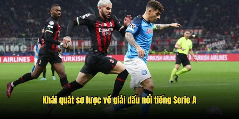 Sơ lược thông tin cần biết về giải đấu Serie A chuyên nghiệp